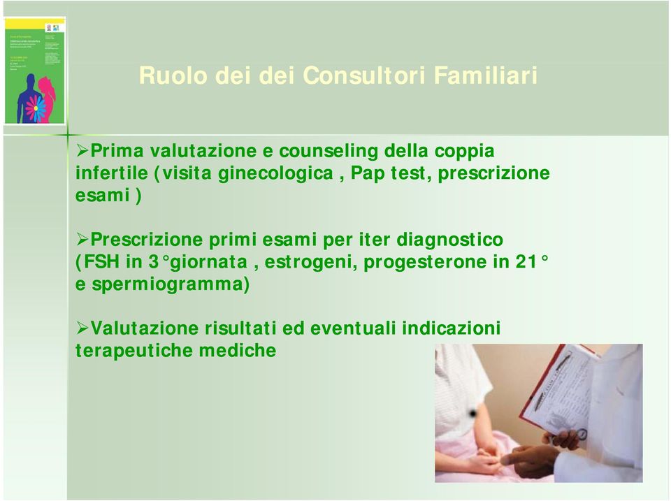 primi esami per iter diagnostico (FSH in 3 giornata, estrogeni, progesterone in