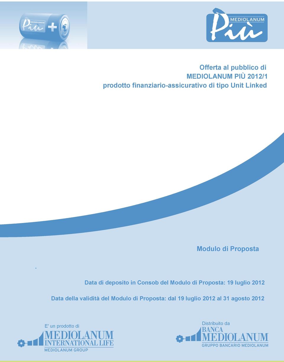 Data di deposito in Consob del Modulo di Proposta: 19 luglio 2012 Data della