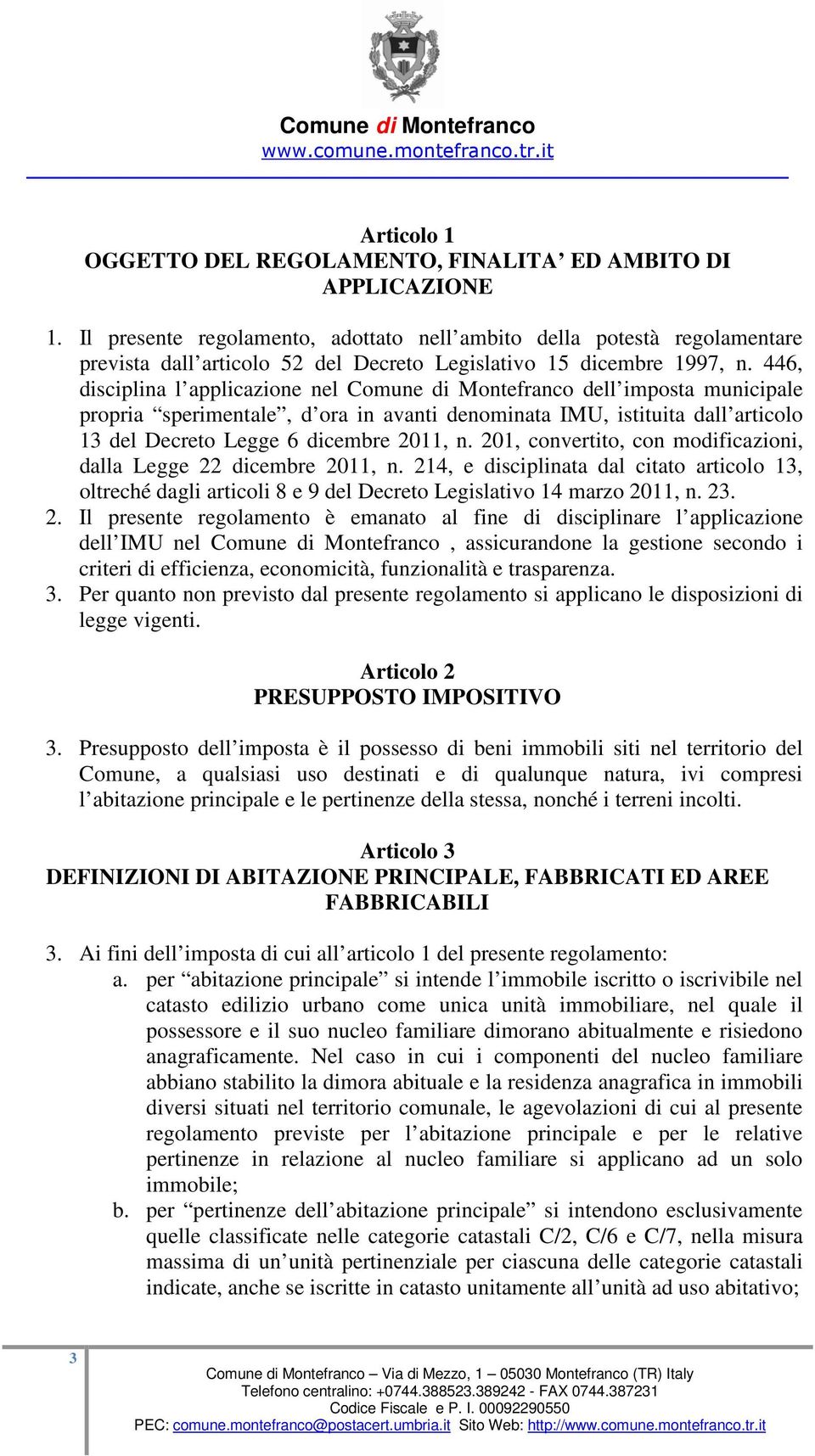 446, disciplina l applicazione nel Comune di Montefranco dell imposta municipale propria sperimentale, d ora in avanti denominata IMU, istituita dall articolo 13 del Decreto Legge 6 dicembre 2011, n.