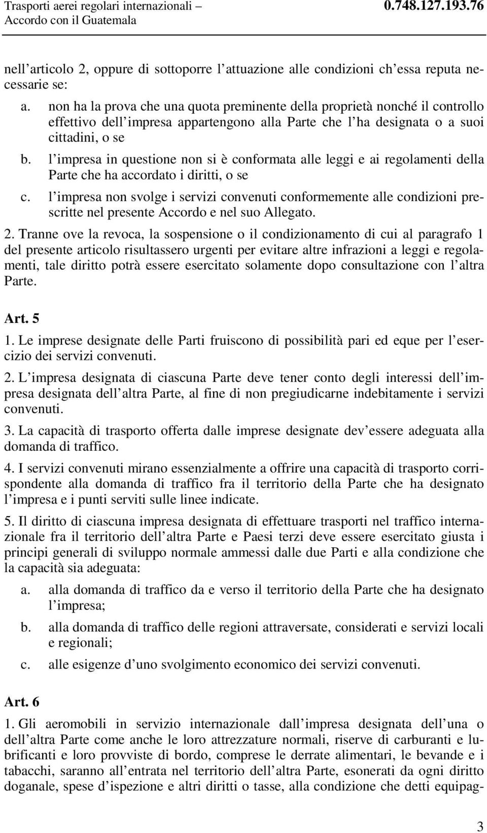 l impresa in questione non si è conformata alle leggi e ai regolamenti della Parte che ha accordato i diritti, o se c.