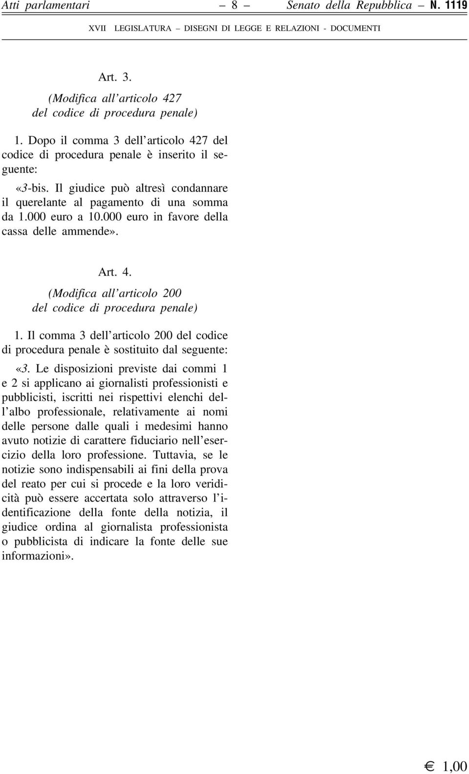 000 euro in favore della cassa delle ammende». Art. 4. (Modifica all articolo 200 del codice di procedura penale) 1.