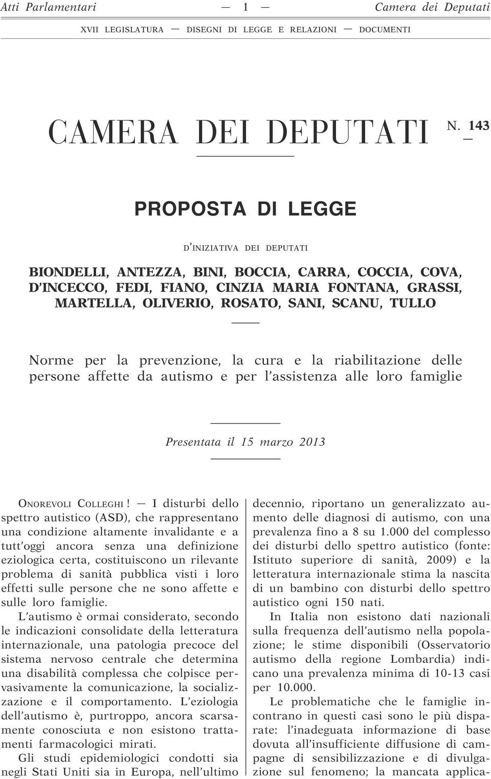 TULLO Norme per la prevenzione, la cura e la riabilitazione delle persone affette da autismo e per l assistenza alle loro famiglie Presentata il 15 marzo 2013 ONOREVOLI COLLEGHI!