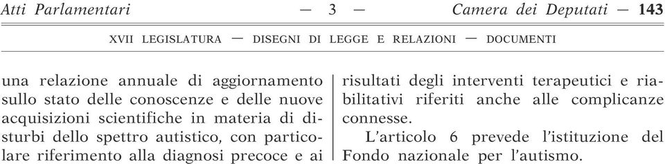 particolare riferimento alla diagnosi precoce e ai risultati degli interventi terapeutici e riabilitativi