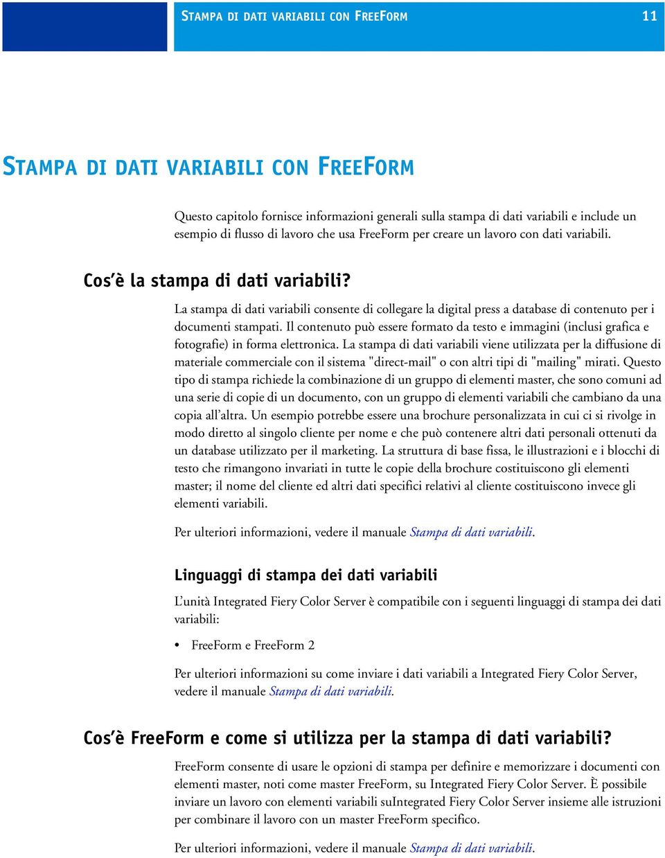 La stampa di dati variabili consente di collegare la digital press a database di contenuto per i documenti stampati.