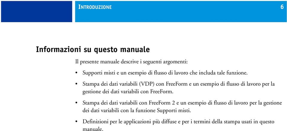 Stampa dei dati variabili (VDP) con FreeForm e un esempio di flusso di lavoro per la gestione dei dati variabili con FreeForm.