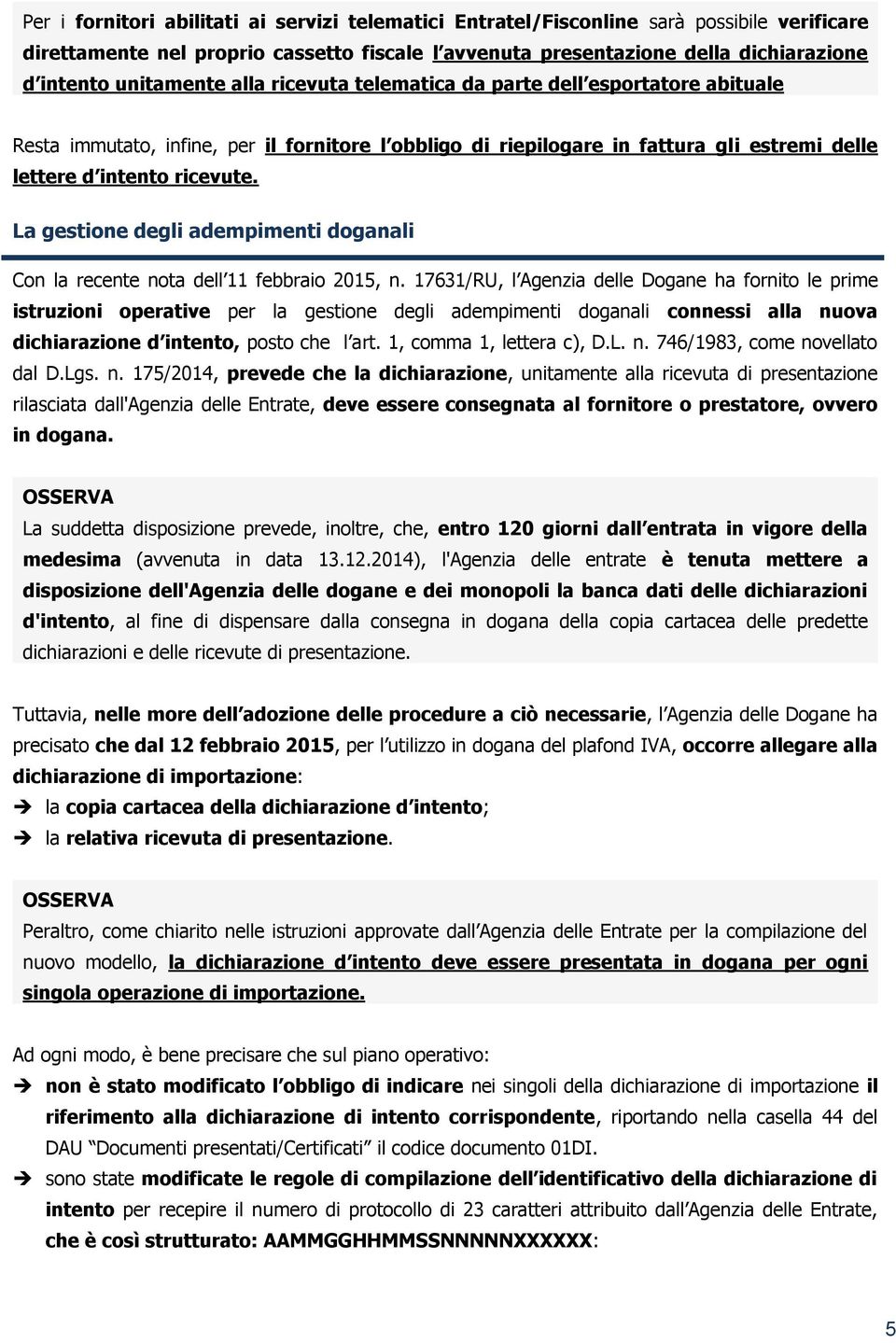 La gestione degli adempimenti doganali Con la recente nota dell 11 febbraio 2015, n.