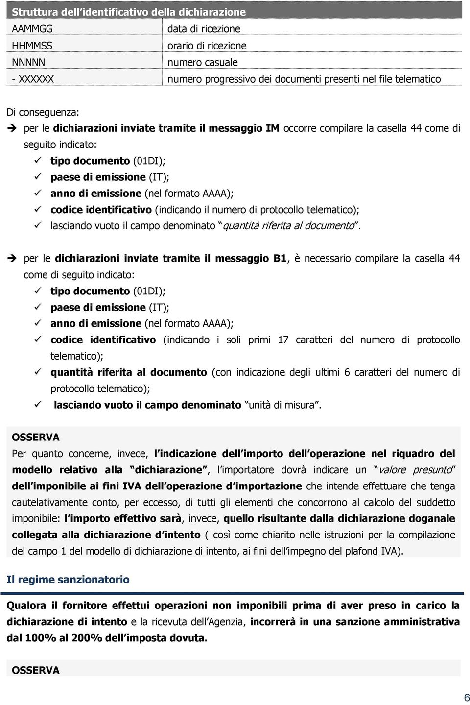 formato AAAA); codice identificativo (indicando il numero di protocollo telematico); lasciando vuoto il campo denominato quantità riferita al documento.