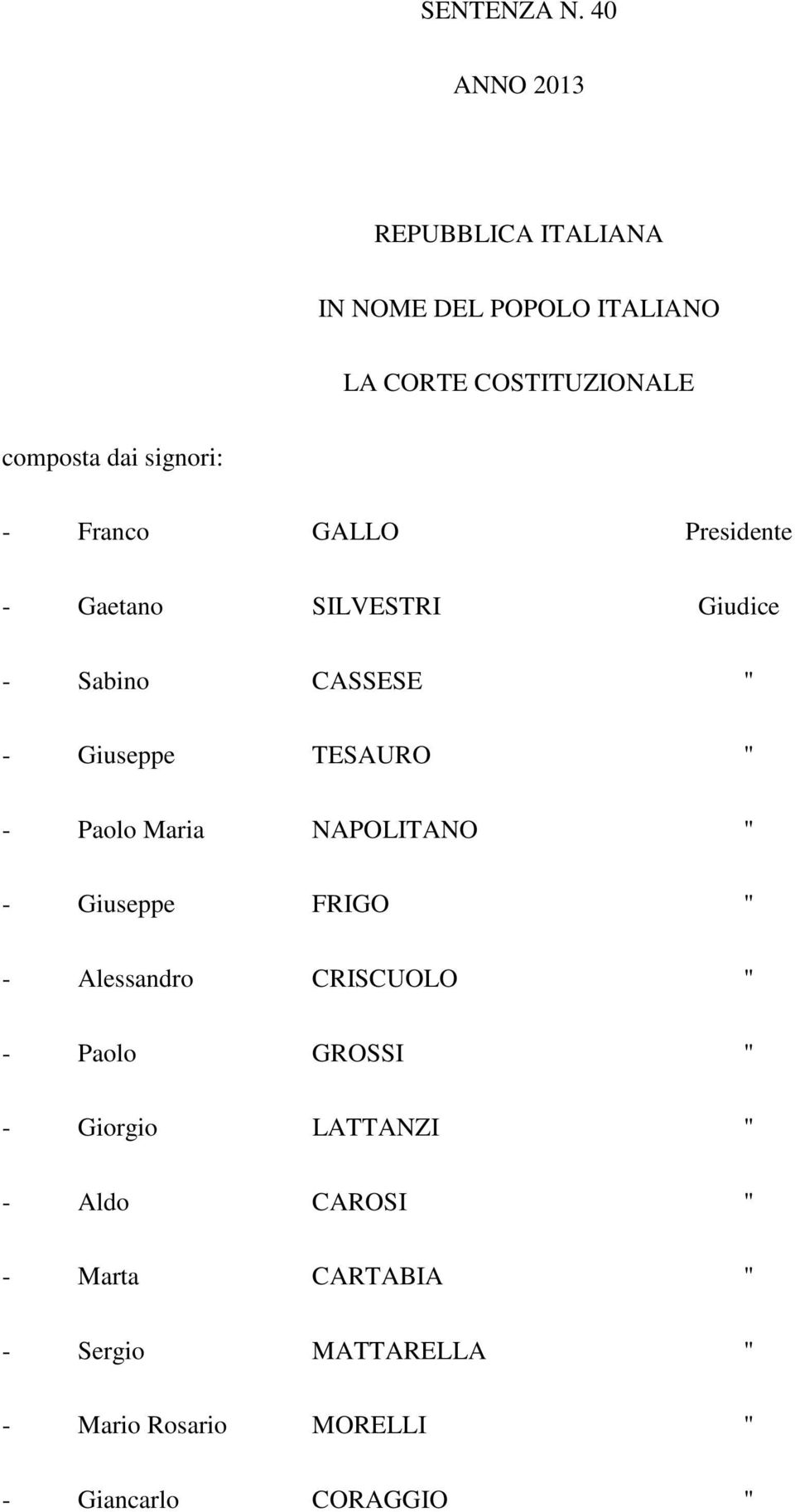 - Franco GALLO Presidente - Gaetano SILVESTRI Giudice - Sabino CASSESE " - Giuseppe TESAURO " - Paolo