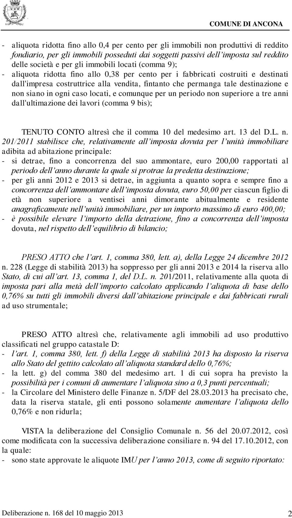 siano in ogni caso locati, e comunque per un periodo no