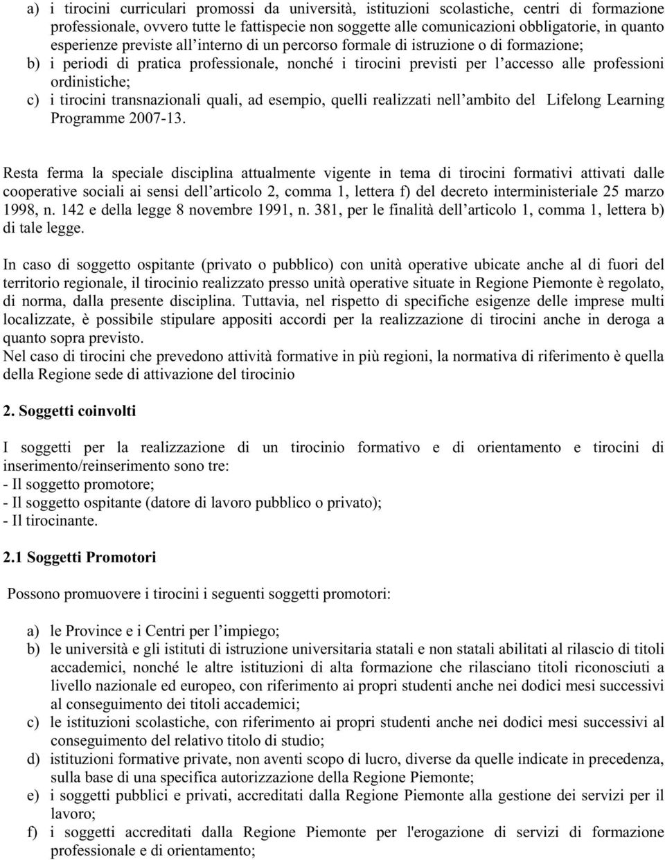 i tirocini transnazionali quali, ad esempio, quelli realizzati nell ambito del Lifelong Learning Programme 2007-13.