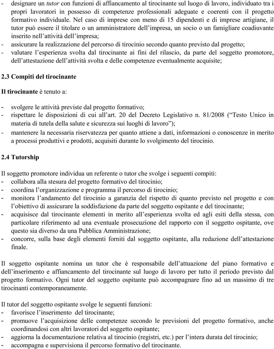 Nel caso di imprese con meno di 15 dipendenti e di imprese artigiane, il tutor può essere il titolare o un amministratore dell impresa, un socio o un famigliare coadiuvante inserito nell attività