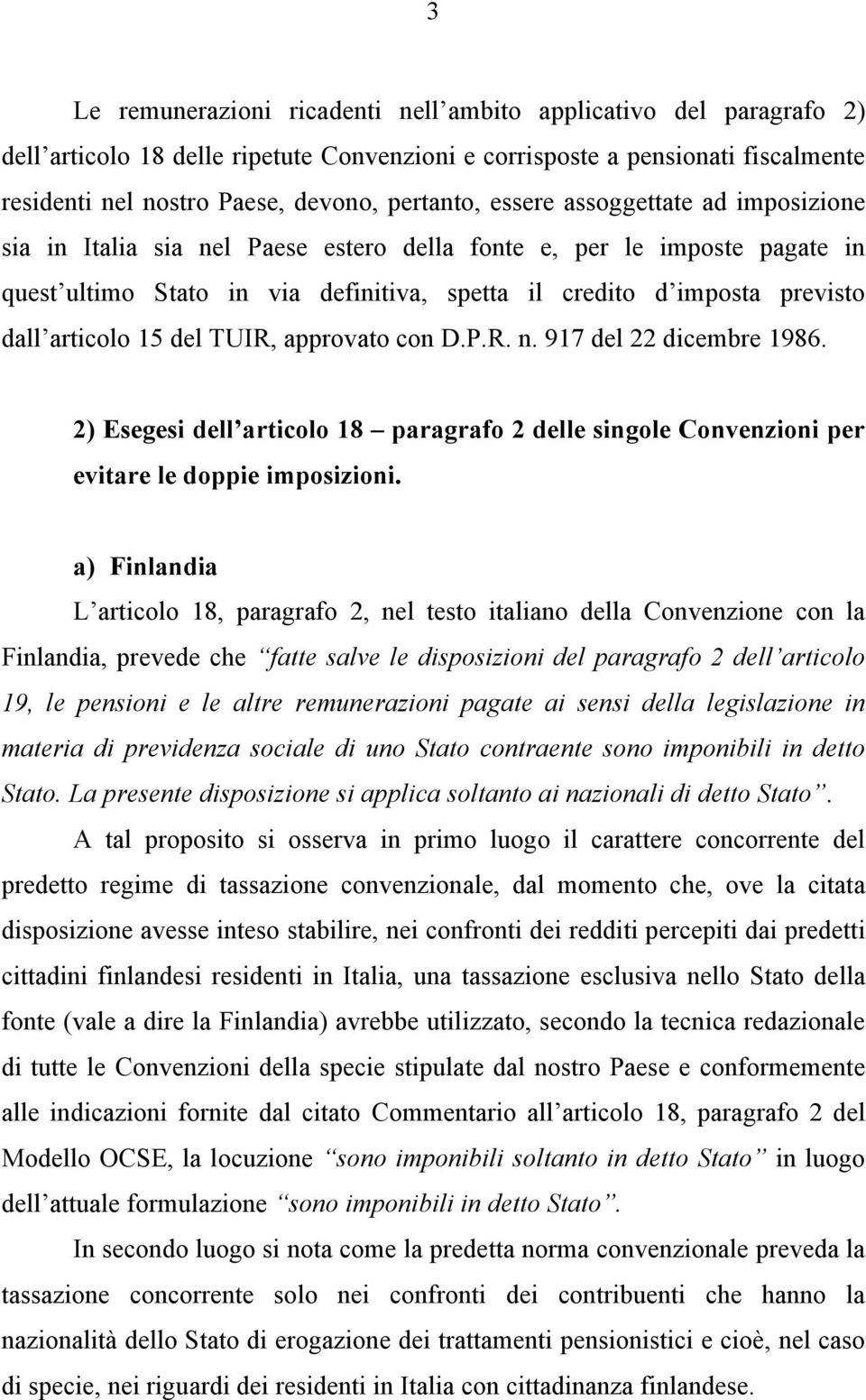 15 del TUIR, approvato con D.P.R. n. 917 del 22 dicembre 1986. 2) Esegesi dell articolo 18 paragrafo 2 delle singole Convenzioni per evitare le doppie imposizioni.