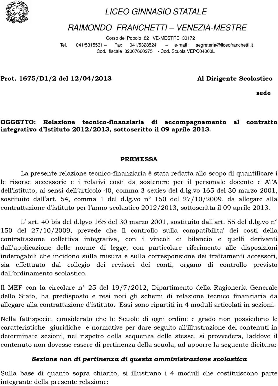 1675/D1/2 del 12/04/2013 Al Dirigente Scolastico sede OGGETTO: Relazione tecnico-finanziaria di accompagnamento al contratto integrativo d Istituto 2012/2013, sottoscritto il 09 aprile 2013.