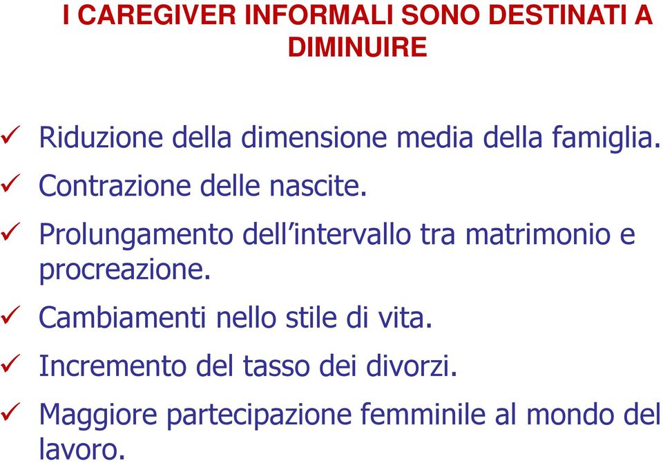 Prolungamento dell intervallo tra matrimonio e procreazione.