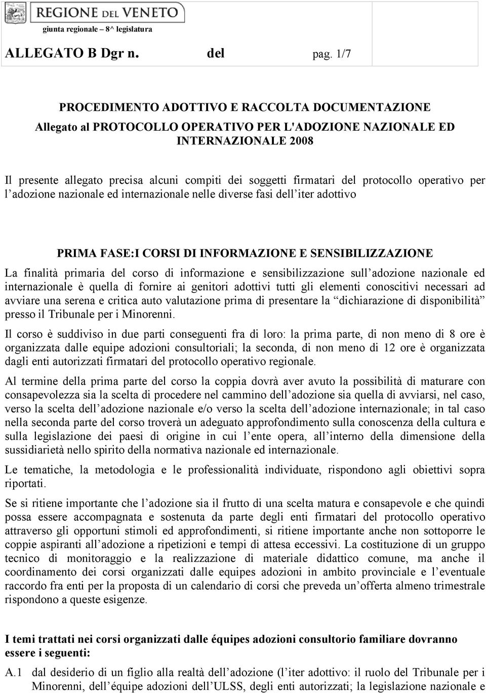 del protocollo operativo per l adozione nazionale ed internazionale nelle diverse fasi dell iter adottivo PRIMA FASE:I CORSI DI INFORMAZIONE E SENSIBILIZZAZIONE La finalità primaria del corso di