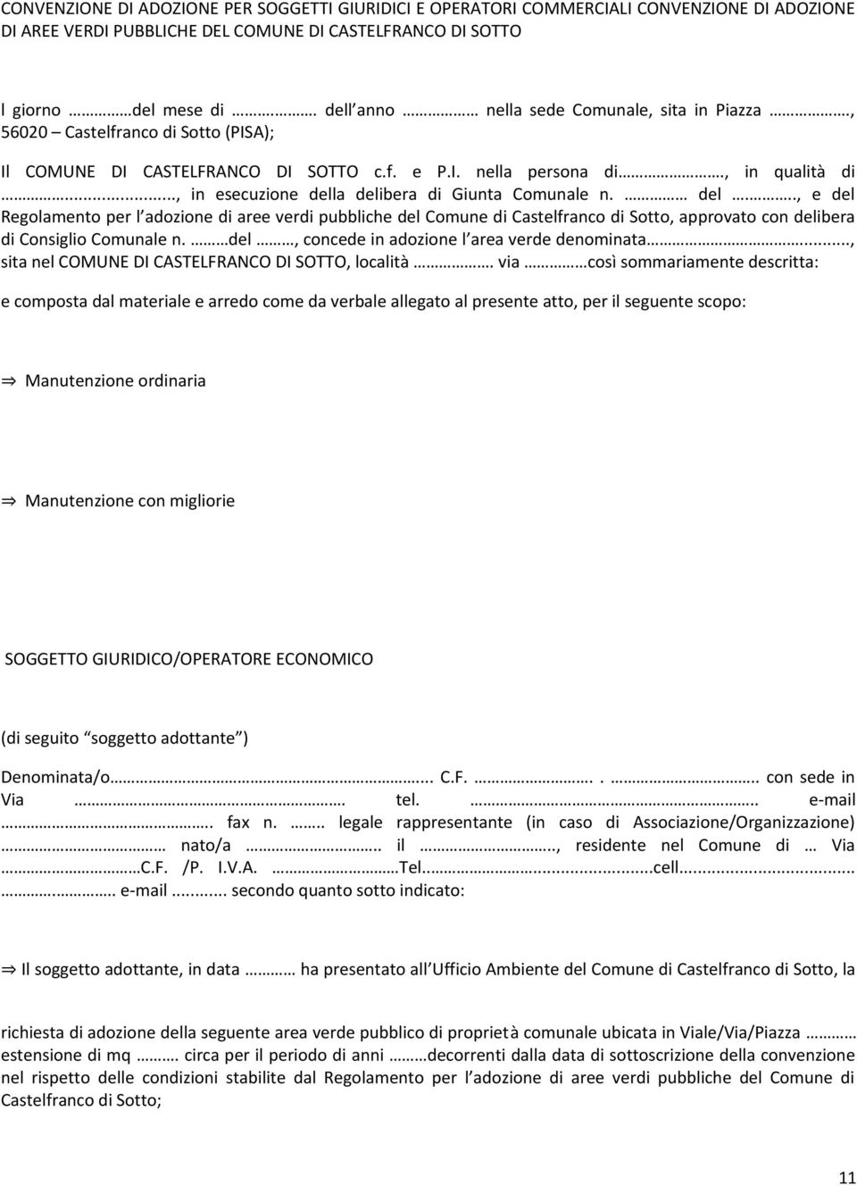 .., in esecuzione della delibera di Giunta Comunale n. del..., e del Regolamento per l adozione di aree verdi pubbliche del Comune di Castelfranco di Sotto, approvato con delibera di Consiglio Comunale n.