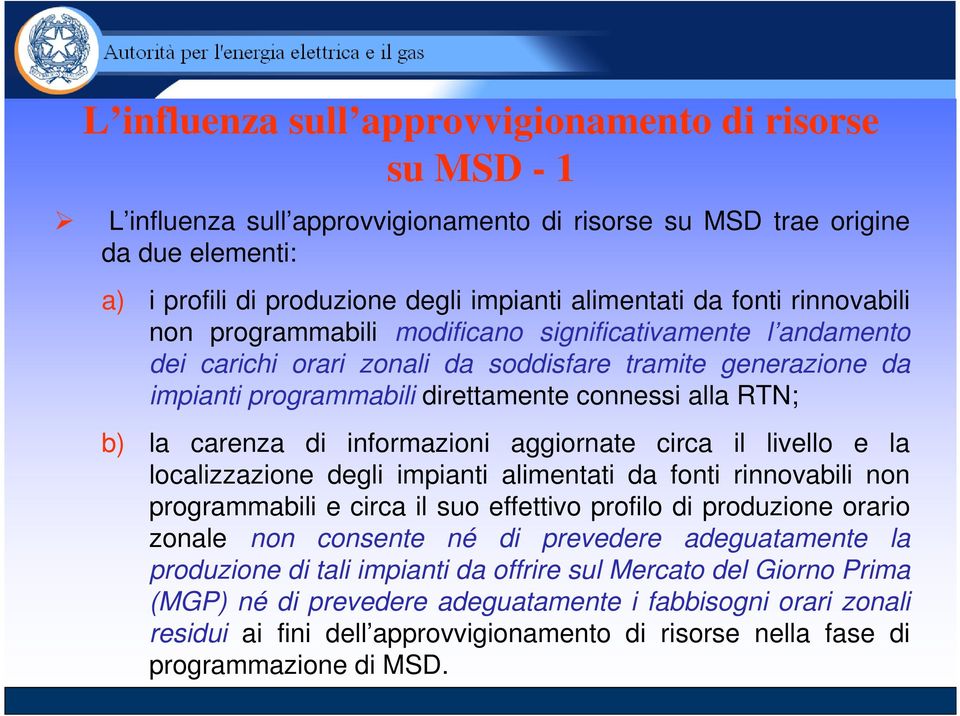 la carenza di informazioni aggiornate circa il livello e la localizzazione degli impianti alimentati da fonti rinnovabili non programmabili e circa il suo effettivo profilo di produzione orario