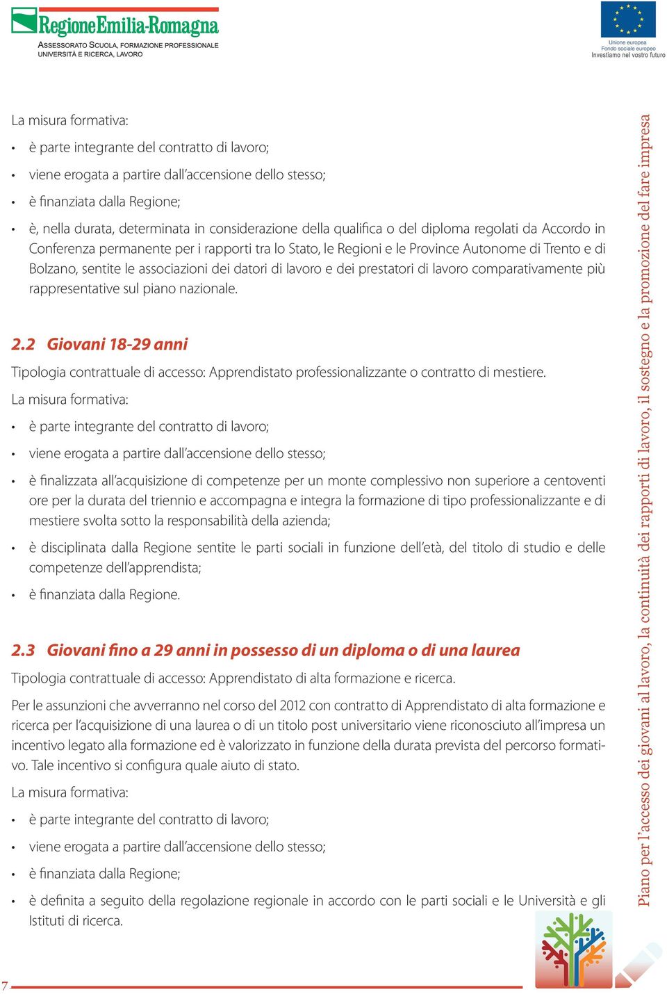 lavoro e dei prestatori di lavoro comparativamente più rappresentative sul piano nazionale. 2.