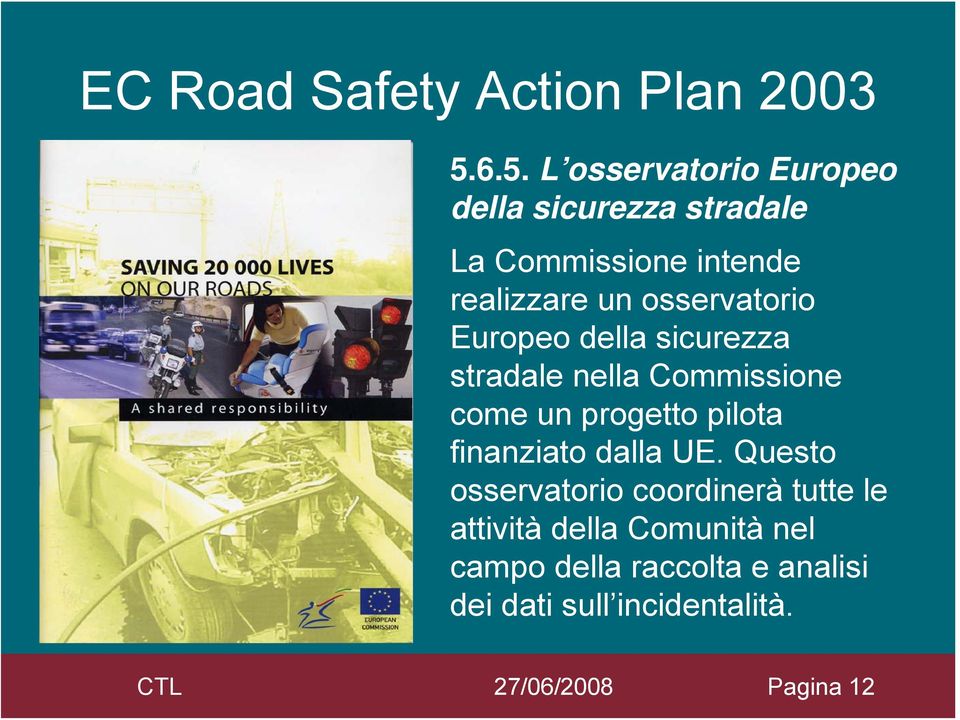 osservatorio Europeo della sicurezza stradale nella Commissione come un progetto pilota