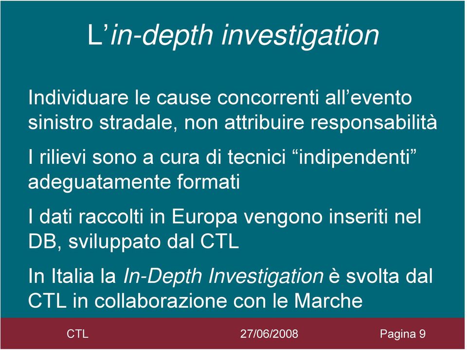 adeguatamente formati I dati raccolti in Europa vengono inseriti nel DB, sviluppato dal