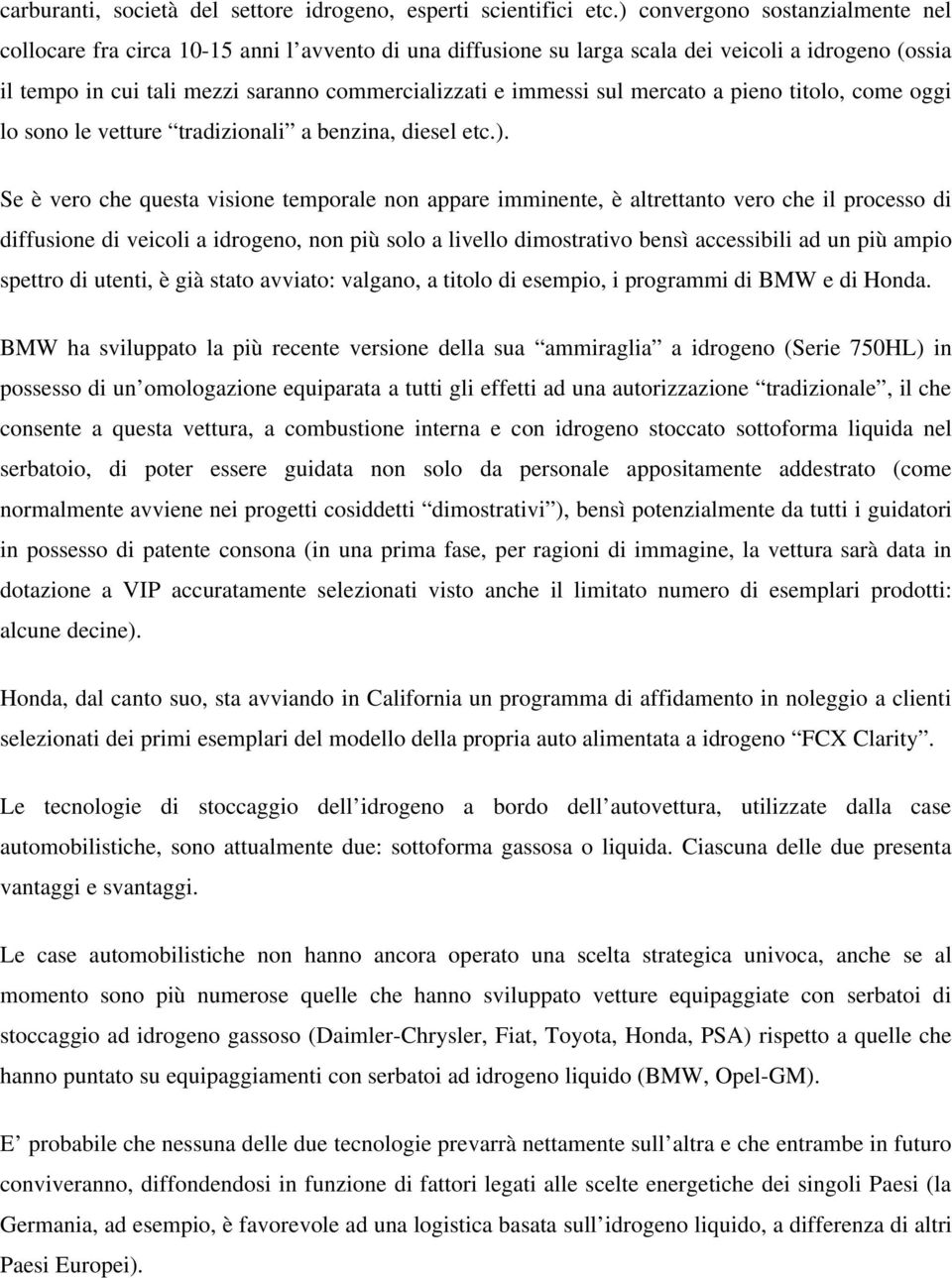 sul mercato a pieno titolo, come oggi lo sono le vetture tradizionali a benzina, diesel etc.).