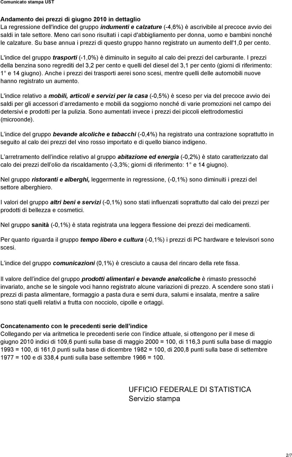 L'indice del gruppo trasporti (-1,0%) è diminuito in seguito al calo dei prezzi del carburante.