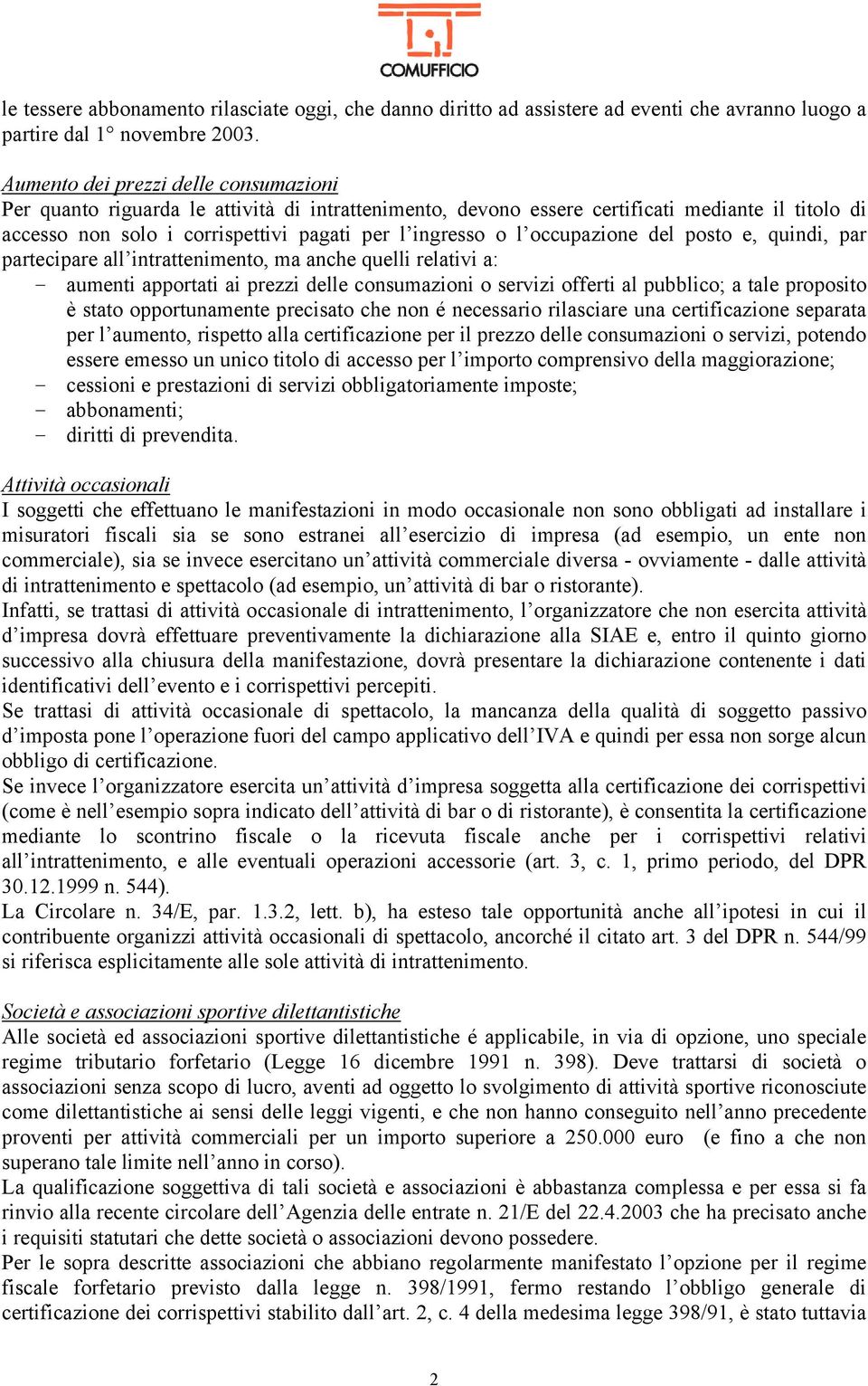 occupazione del posto e, quindi, par partecipare all intrattenimento, ma anche quelli relativi a: - aumenti apportati ai prezzi delle consumazioni o servizi offerti al pubblico; a tale proposito è