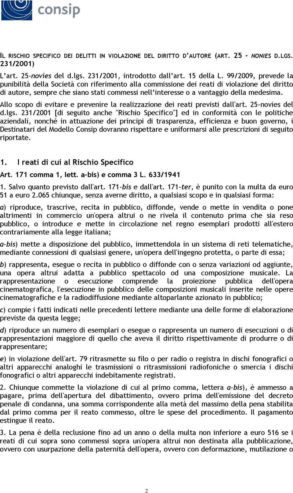 medesima. Allo scopo di evitare e prevenire la realizzazione dei reati previsti dall'art. 25-novies del d.lgs.