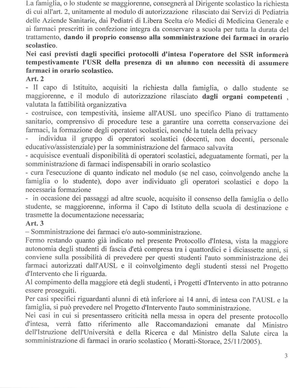 conlezione integn da conservare a scuola per tutta la durata del traîtamento, dando il proprio consenso alla somministrazione dei farmaci in orario scolastico.