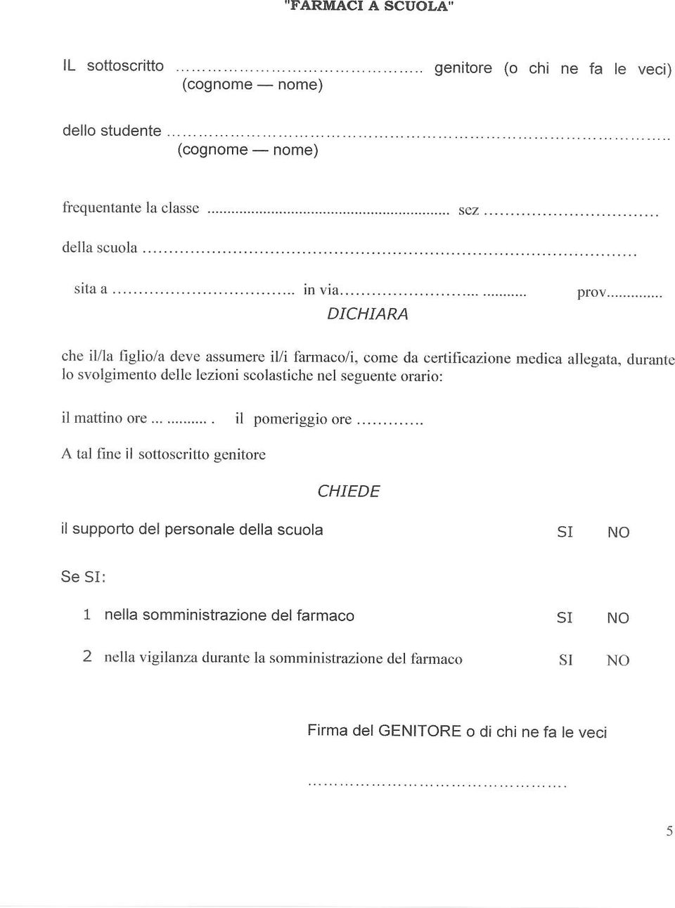 .. DICHIARA che il/la lìglio/a deve assumere illi farraco/i, come da cefificazione medica allegata, durante lo svolgimento delle lezioni scolastiche nel