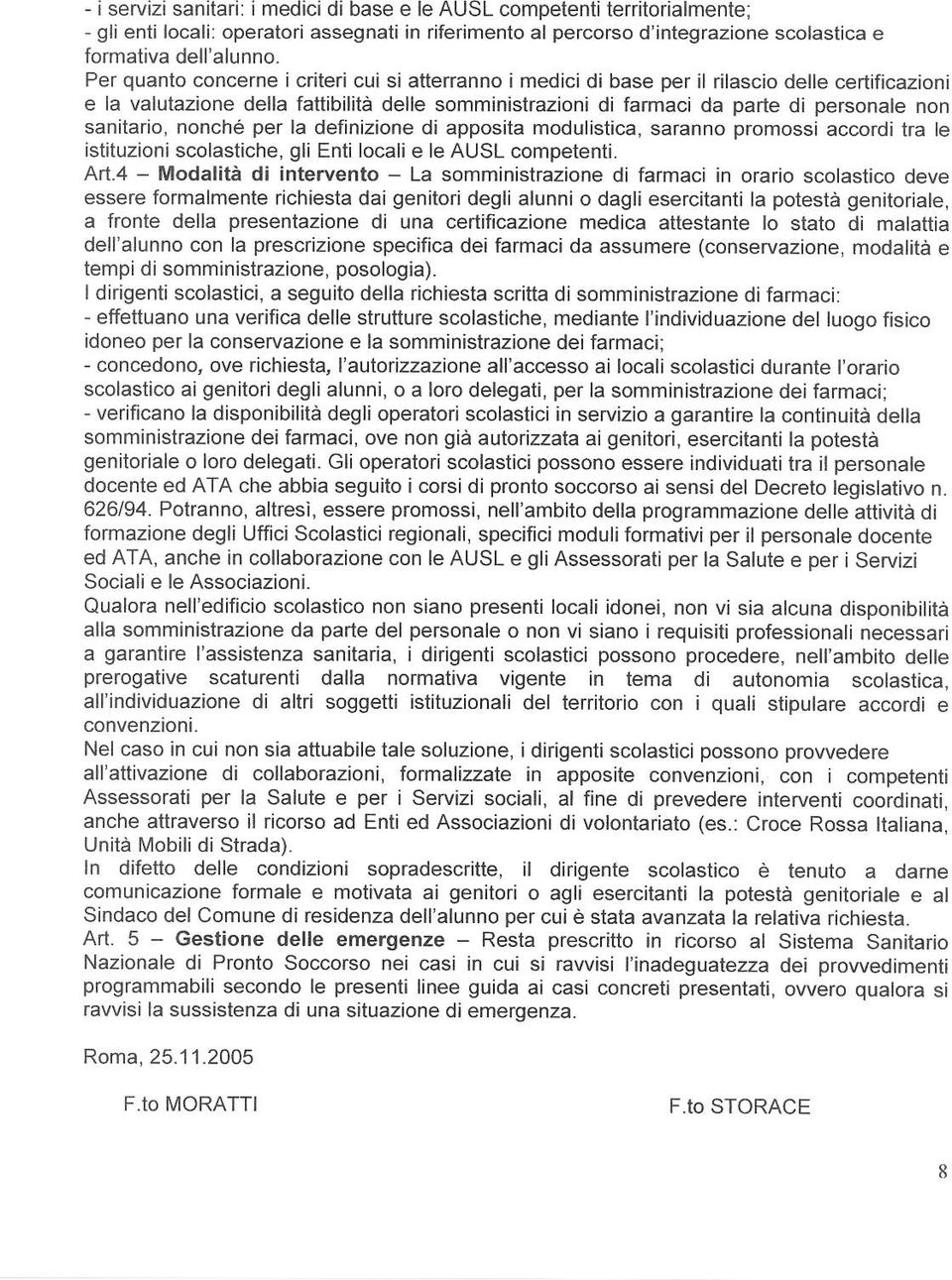 sanitario, nonché per la definizione di apposita modulìstica, saranno promossi accordi tra le istituzioni scolastiche, glì Enti locali e le AUSL competenti. Art.