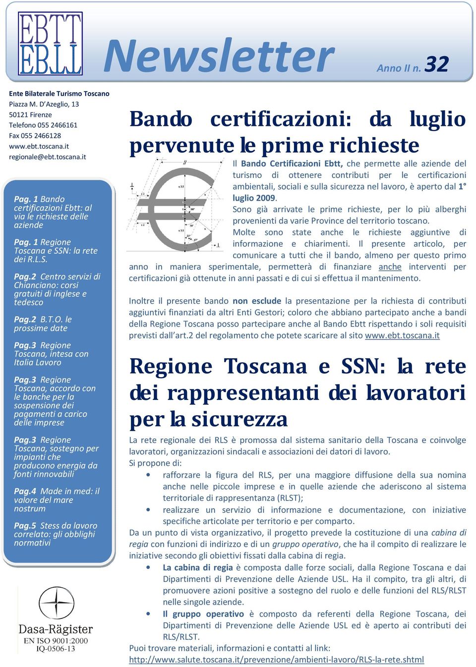 le prossime date Pag.3 Regione Toscana, intesa con Italia Lavoro Pag.3 Regione Toscana, accordo con le banche per la sospensione dei pagamenti a carico delle imprese Pag.