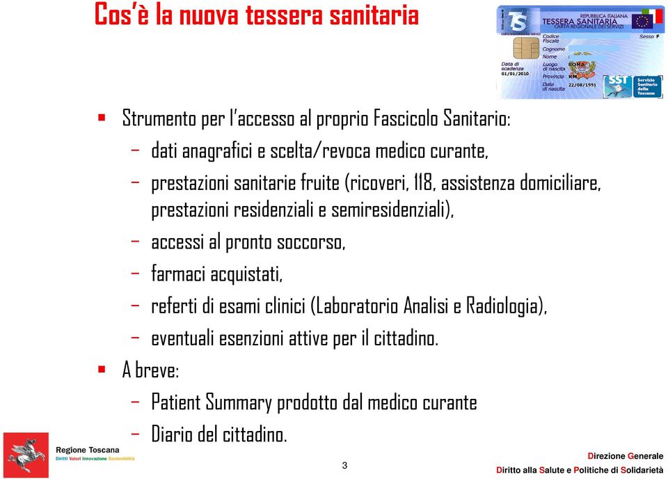 semiresidenziali), accessi al pronto soccorso, farmaci acquistati, referti di esami clinici (Laboratorio Analisi e