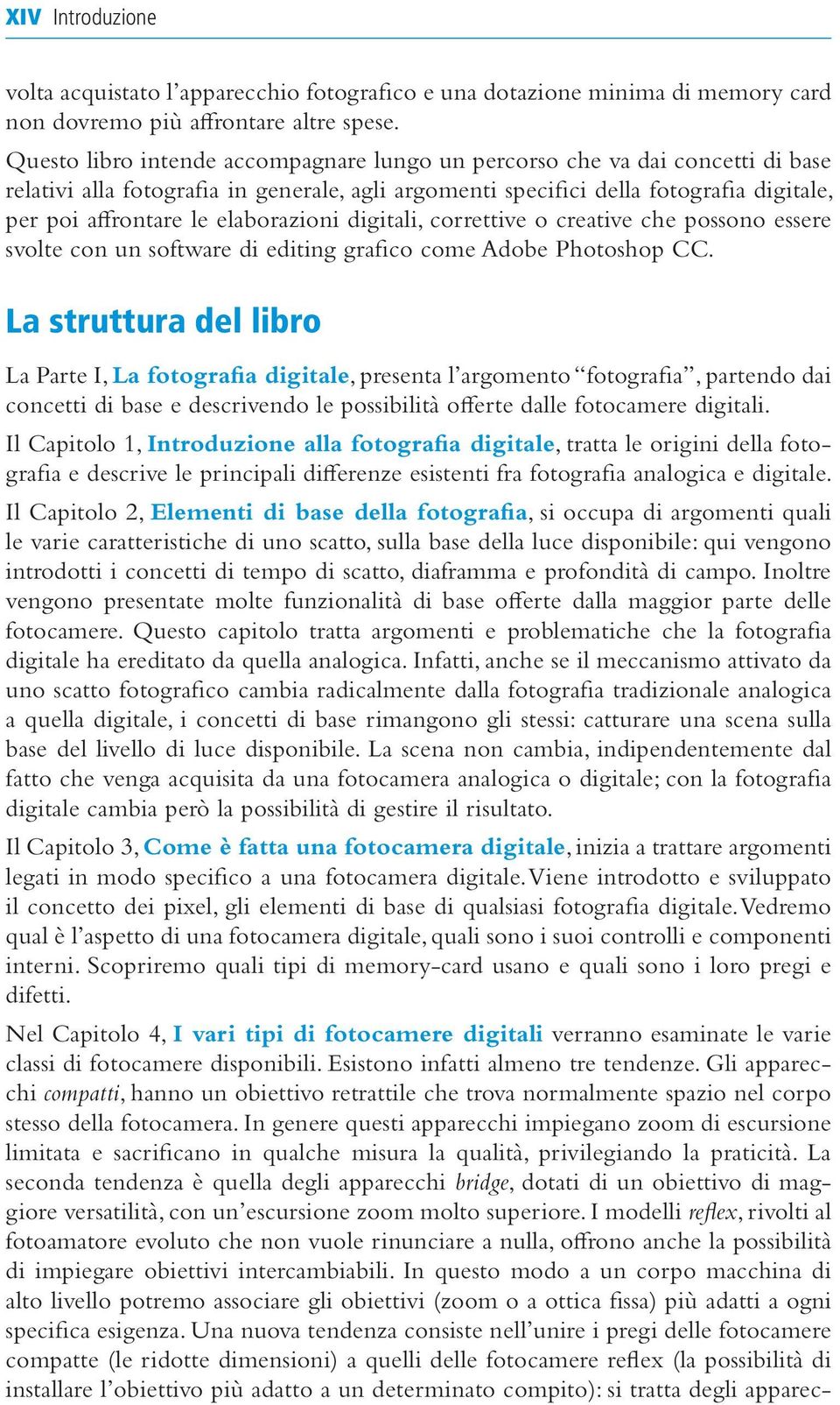 elaborazioni digitali, correttive o creative che possono essere svolte con un software di editing grafico come Adobe Photoshop CC.