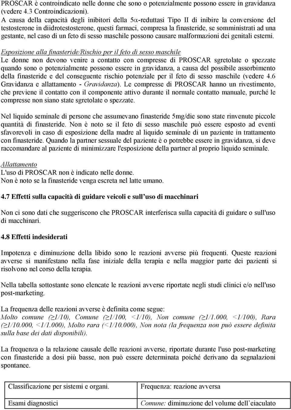 gestante, nel caso di un feto di sesso maschile possono causare malformazioni dei genitali esterni.