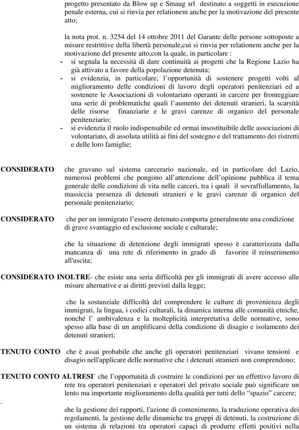 3254 del 14 ottobre 2011 del Garante delle persone sottoposte a misure restrittive della libertà personale,cui si rinvia per relationem anche per la motivazione del presente atto,con la quale, in