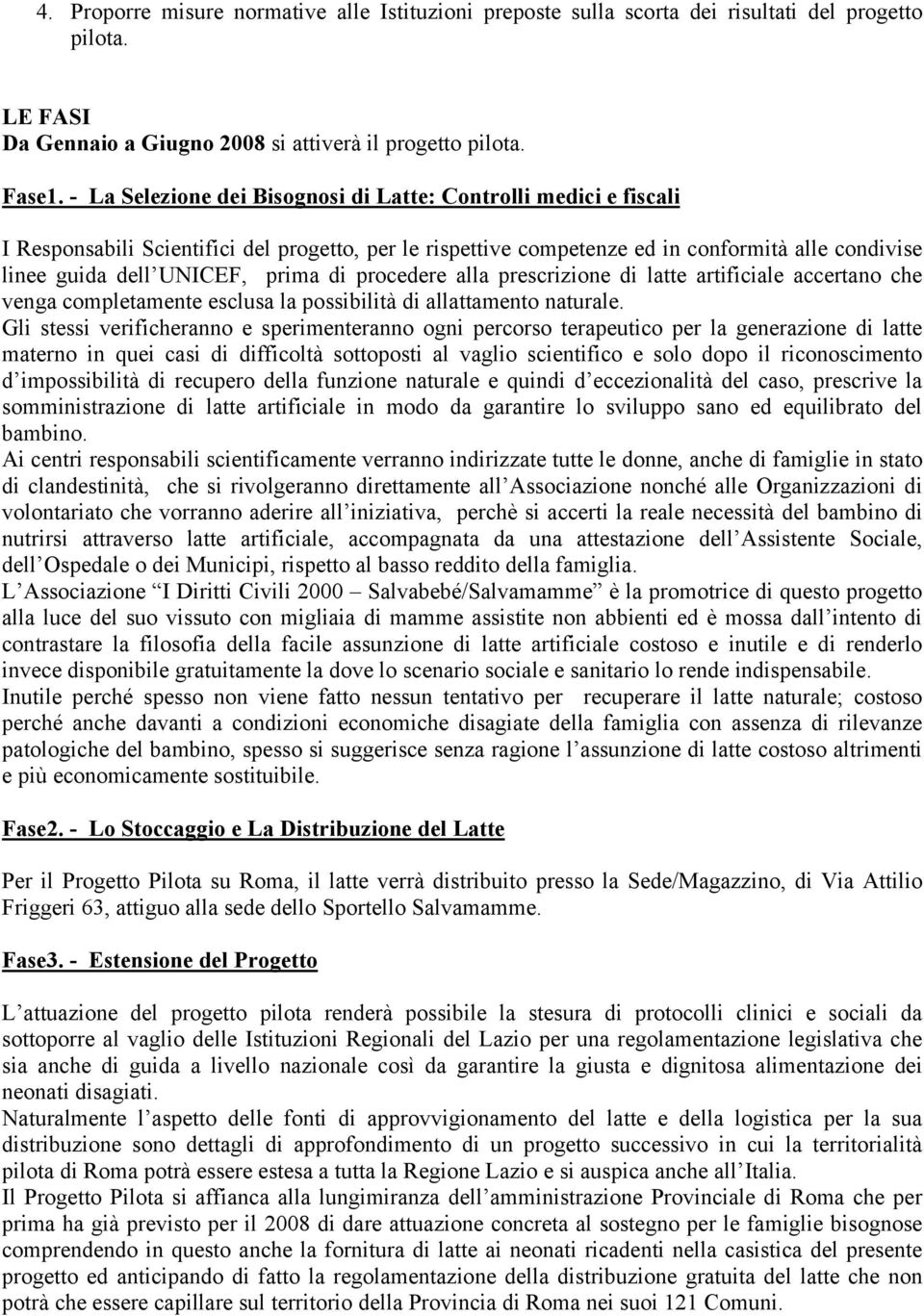 di procedere alla prescrizione di latte artificiale accertano che venga completamente esclusa la possibilità di allattamento naturale.