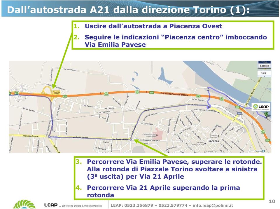 Seguire le indicazioni Piacenza centro imboccando Via Emilia Pavese 3.