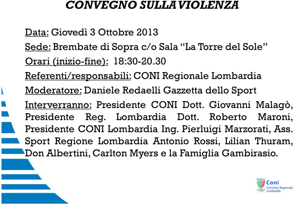 30 Referenti/responsabili: CONI Regionale Lombardia Moderatore: Daniele Redaelli Gazzetta dello Sport Interverranno: