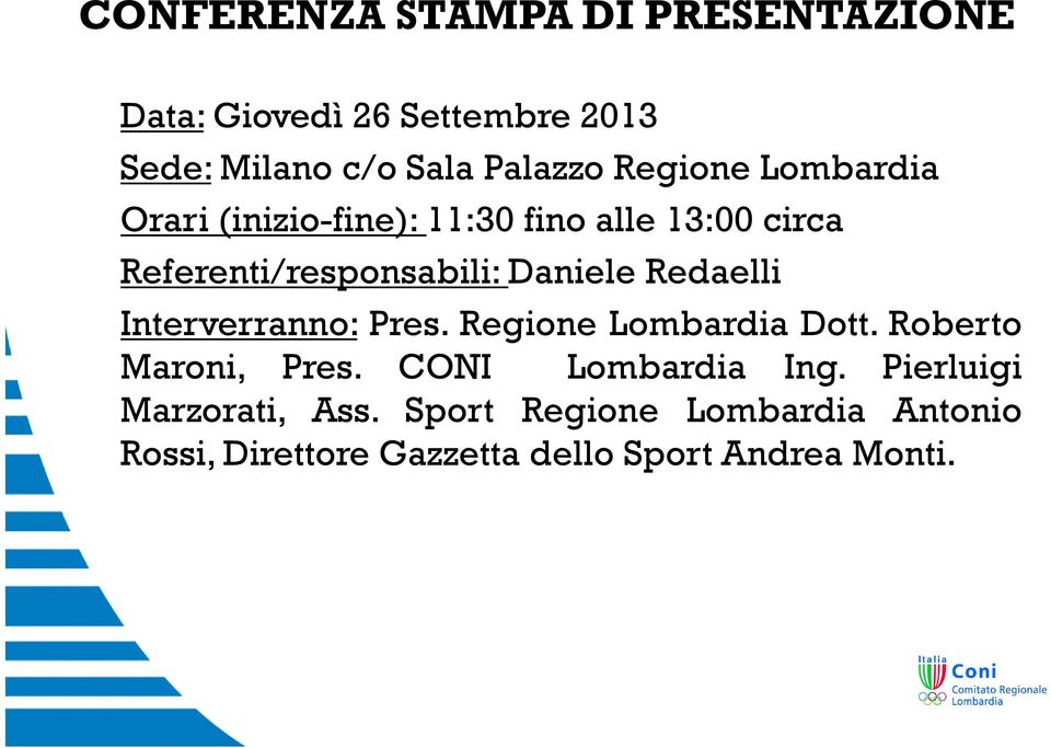 Redaelli Interverranno: Pres. Regione Lombardia Dott. Roberto Maroni, Pres. CONI Lombardia Ing.