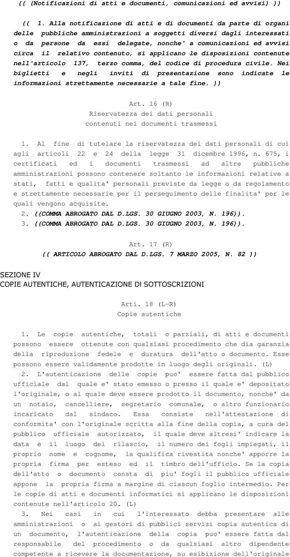 circa il relativo contenuto, si applicano le disposizioni contenute nell'articolo 137, terzo comma, del codice di procedura civile.