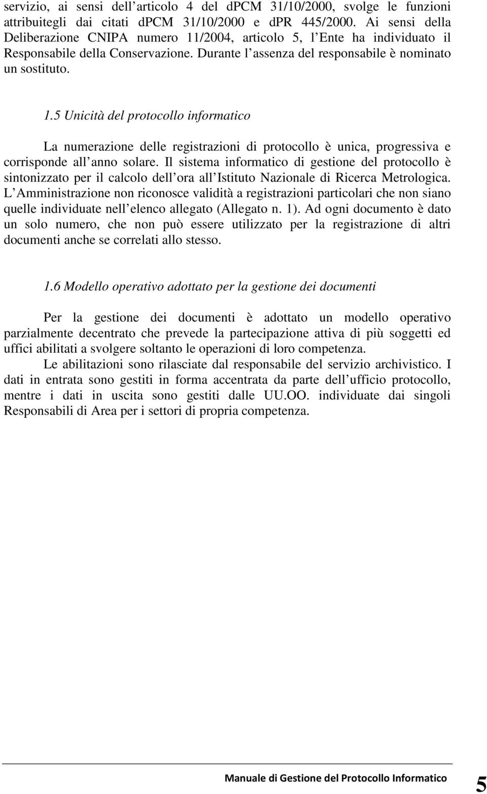 Il sistema informatico di gestione del protocollo è sintonizzato per il calcolo dell ora all Istituto Nazionale di Ricerca Metrologica.