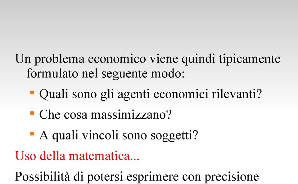 Che cosa massimizzano? A quali vincoli sono soggetti?