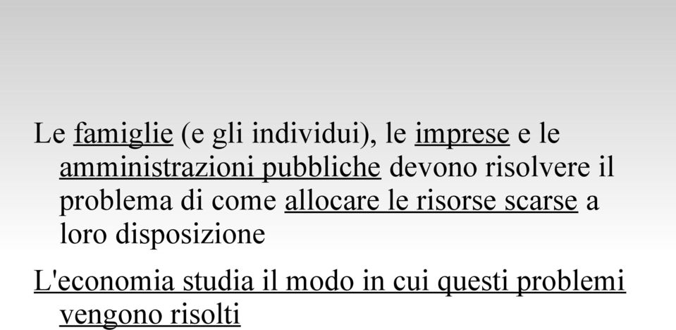 di come allocare le risorse scarse a loro disposizione