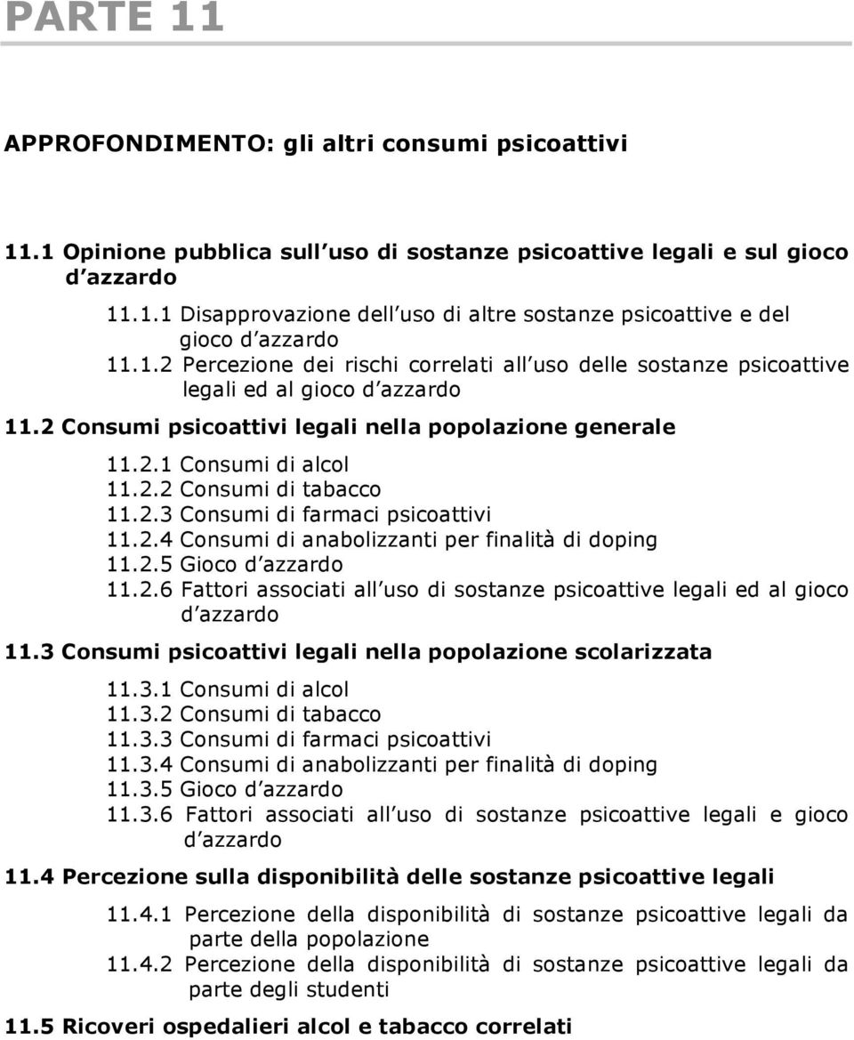 2.3 Consumi di farmaci psicoattivi 11.2.4 Consumi di anabolizzanti per finalità di doping 11.2.5 Gioco d azzardo 11.2.6 Fattori associati all uso di sostanze psicoattive legali ed al gioco d azzardo 11.