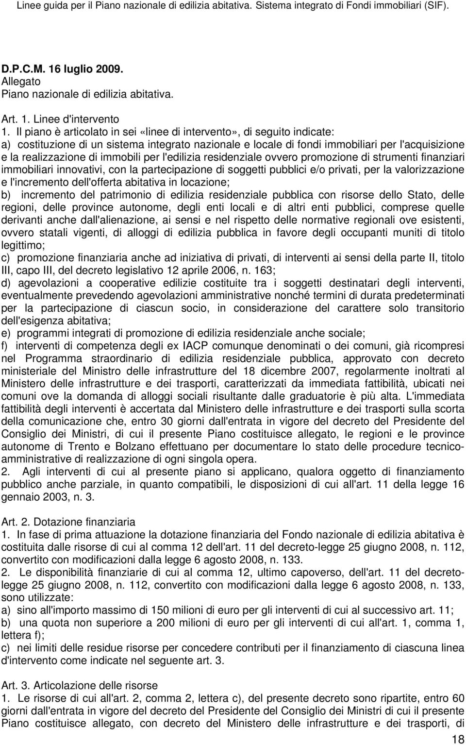 immobili per l'edilizia residenziale ovvero promozione di strumenti finanziari immobiliari innovativi, con la partecipazione di soggetti pubblici e/o privati, per la valorizzazione e l'incremento