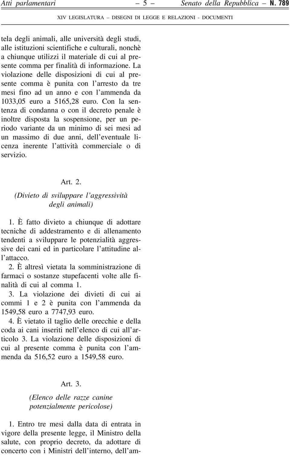 La violazione delle disposizioni di cui al presente comma eá punita con l'arresto da tre mesi fino ad un anno e con l'ammenda da 1033,05 euro a 5165,28 euro.