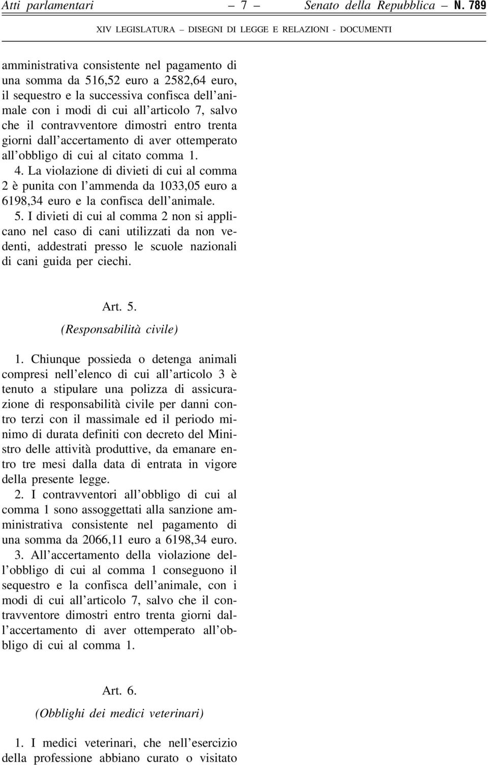 contravventore dimostri entro trenta giorni dall'accertamento di aver ottemperato all'obbligo di cui al citato comma 1. 4.