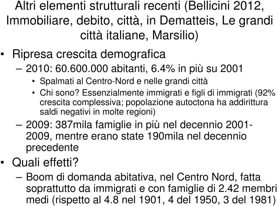 Essenzialmente immigrati e figli di immigrati (92% crescita complessiva; popolazione autoctona ha addirittura saldi negativi in molte regioni) 2009: 387mila famiglie in