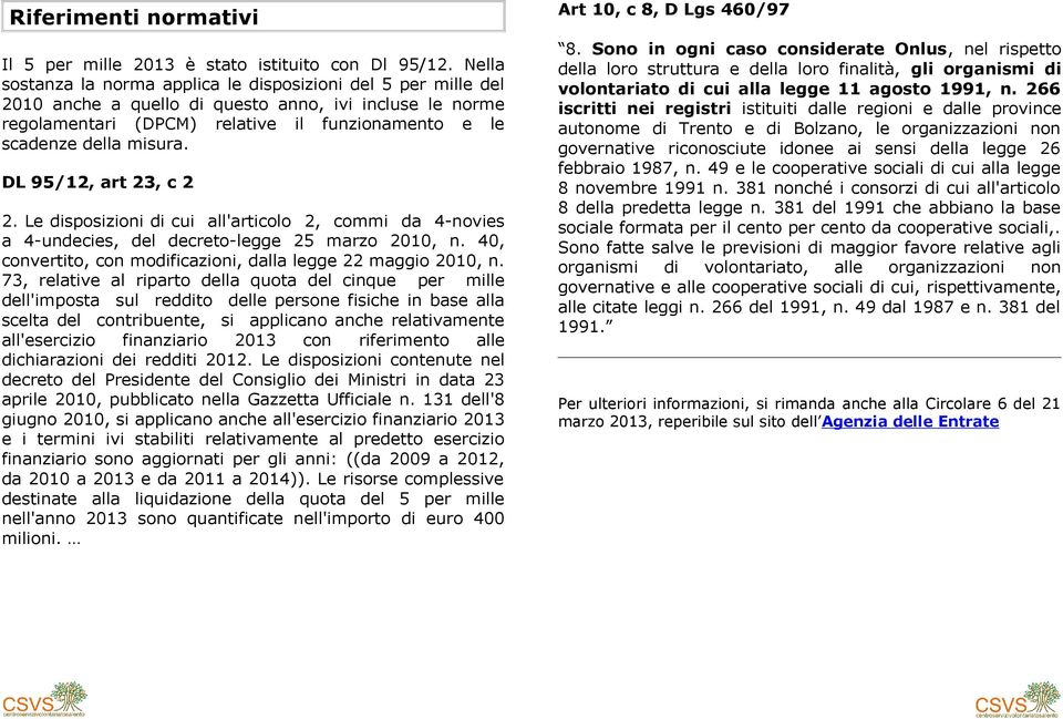 DL 95/12, art 23, c 2 2. Le disposizioni di cui all'articolo 2, commi da 4-novies a 4-undecies, del decreto-legge 25 marzo 2010, n. 40, convertito, con modificazioni, dalla legge 22 maggio 2010, n.